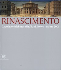 Rinascimento. Capolavori dei musei italiani. Tokyo-Roma 2001
