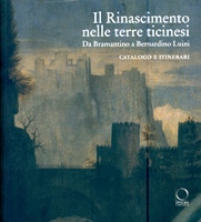 Rinascimento nelle terre ticinesi. Da Bramantino a Bernardino Luini. Catalogo e Itinerari. (Il)