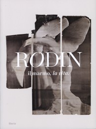 Rodin il marmo, la vita.