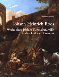 Roos - Johann Heinrich Roos. Werke einer Pfaelzer Tiermalerfamilie in den Galerien Europas.