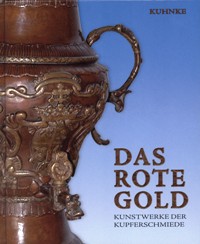 Rote Gold. Kunstwerke der Kupferschmiede. (Das)