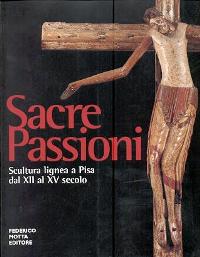 Sacre Passioni. Scultura Lignea a Pisa dal XII al XV secolo