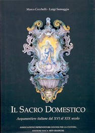 Sacro domestico, acquasantiere italiane dal XVI al XIX secolo  (Il)