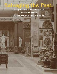 Salvaging the past. Georges Hoentschel and French Decorative Arts from The Metropolitan Museum of Art