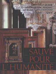 Sauve pour l'humanité. Le musée de l'Hermitage pendant le blocus de Léningrad 1941-1944