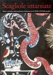 Scagliole intarsiate, arte e tecnica nel territorio ticinese tra il XVII e il XVIII secolo