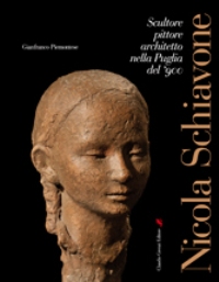 Schiavone - Nicola Schiavone. Scultore, pittore, architetto nella Puglia del 900