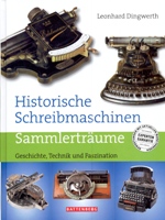 Historische Schreibmachinen. Sammlertraume, Geschichte, Technik und Faszination