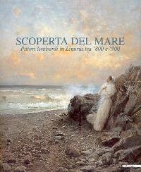 Scoperta del mare. Pittori lombardi in Liguria tra '800 e '900