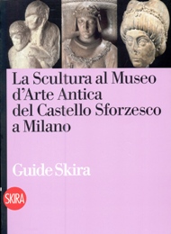 Scultura al Museo d'Arte Antica del Castello Sforzesco a Milano. (La)