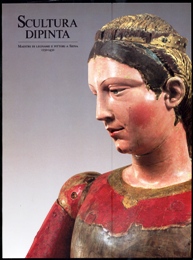 Scultura dipinta. Maestri di legname e pittori a Siena 1250-1450