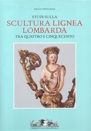 Studi sulla scultura lignea lombarda tra quattro e cinquecento