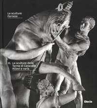 Sculture Farnese. III - Le sculture delle Terme di Caracalla, Rilievi e varia. (Le)