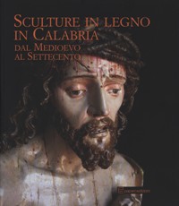 Sculture in legno in Calabria dal Medioevo al Settecento