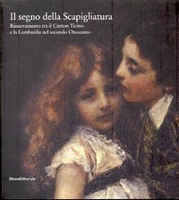 Segno della Scapigliatura. Rinnovamento tra il Canton Ticino e la Lombardia nel secondo Ottocento. (Il)