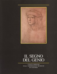 Segno del Genio (Il). Cento disegni dall Ashmolean museum di Oxford