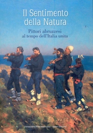 Sentimento della Natura. Pittori abruzzesi al tempo dell'Italia unita. (Il)