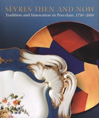 Sèvres then and now. Tradition and Innovation in Porcelain, 1750-2000