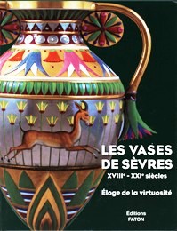 Sèvres - Les Vases de Sèvres XVIII - XXI siecles. Eloge de la virtuosité