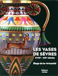 Sèvres - Les Vases de Sèvres XVIII - XXI siecles. Eloge de la virtuosité