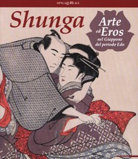 Shunga. Arte ed Eros nel Giappone del periodo Edo