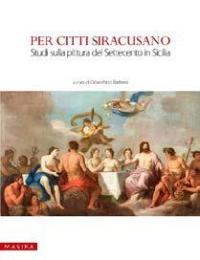 Siracusano - Per Citti Siracusano. Studi sulla pittura del settecento in Sicilia