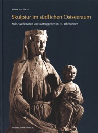 Skulptur im sudlichen Ostseeraum. Stile, Werkstatten und Auftraggeber im 13 jahrhundert