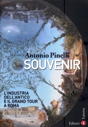 Souvenir. L'industria dell'antico e il grand tour a Roma