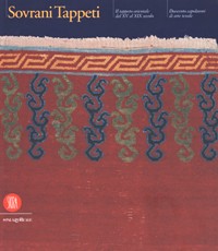 Sovrani tappeti. Il tappeto orientale dal XV al XIX secolo. Duecento capolavori di arte tessile