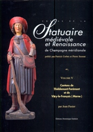 Corpus de la Statuaire medievale et renaissance de Champagne meridionale, Volume V Cantons de Thiéblemont-Farémont et de Vitry-le-Francois (Marne)