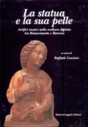 Statua e la sua pelle. Artifici tecnici nella scultura dipinta tra Rinascimento e Barocco. (La)