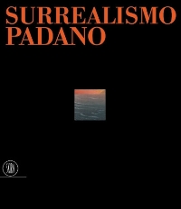 Surrealismo padano da de Chirico a Foppiani 1915 - 1986
