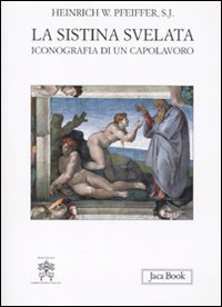 Sistina svelata . Iconografia di un capolavoro .