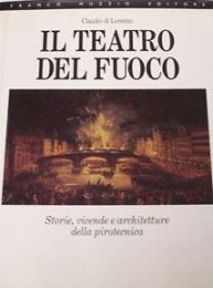Teatro del fuoco. Storie, vicende e architetture della pirotecnica. (Il)