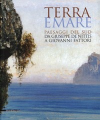 Terra e Mare. Paesaggi del Sud, da Filippo Palizzi a Giovanni Fattori