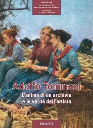 Tommasi - Adolfo Tommasi. L'anima di un archivio e le verità dell'artista