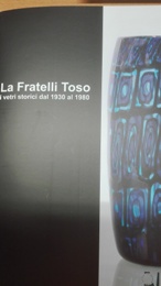 Toso - La fratelli Toso i vetri storici dal 1930 al 1980