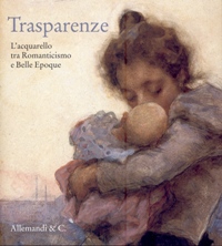 Trasparenze. L'Acquarello tra Romanticismo e Belle Epoque