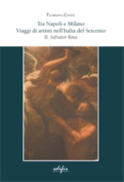 Tra Napoli e Milano. Viaggi di artisti nell'Italia del Seicento. II. Salvator Rosa