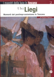 Liegi - Ulvi Liegi. Momenti del postimpressionismo in Toscana