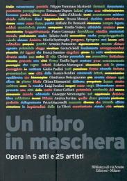 Libro in maschera (Un). Opera in 5 atti e 25 artisti