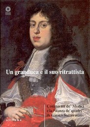 Granduca e il suo ritrattista, Cosimo III de' Medici e la stanza de' quadri di Giusto Suttermans. (Un)
