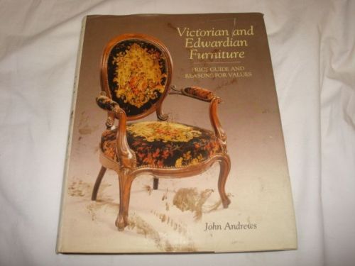 Victorian and Edwardian Furniture . Price Guide and Reasons for Values 2001 Edition