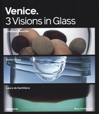 Venice. 3 Visions in Glass. Cristiano Bianchin, Yoichi Ohira, Laura de Santillana