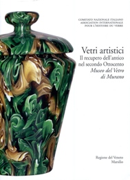 Vetri artistici. Il recupero dell'antico nel secondo Ottocento. Museo del Vetro di Murano