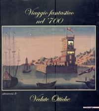 Viaggio fantastico nel '700 attraverso Vedute Ottiche