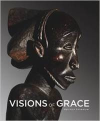 Visions of grace: 100 African Masterpieces from the Collection of Daniel and Marian Malcolm