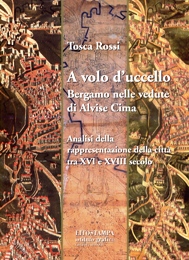 Volo d'uccello. Bergamo nelle vedute di Alvise Cima. Analisi della rappresentazione della città tra XVI e XVIII secolo. (A)