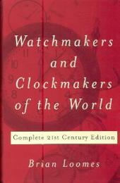 Watchmakers and clockmakers of the world, complete 21st century edition