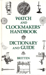 Watch and Clockmakers' handbook. Dictionary and guide